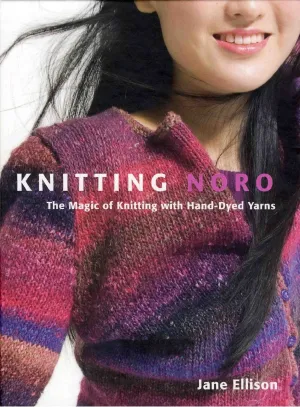 Knitting Noro - The Magic of Knitting with Hand-Dyed Yarns (Jane Ellison)